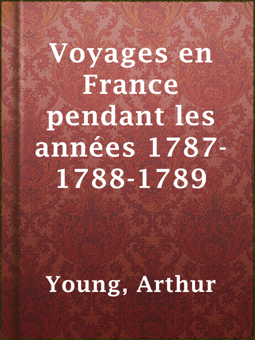 Title details for Voyages en France pendant les années 1787-1788-1789 by Arthur Young - Wait list